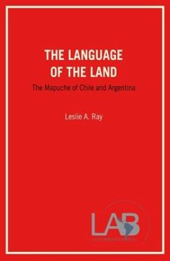 The Language of the Land: The Mapuche of Chile and Argentina - Ray, Leslie A.