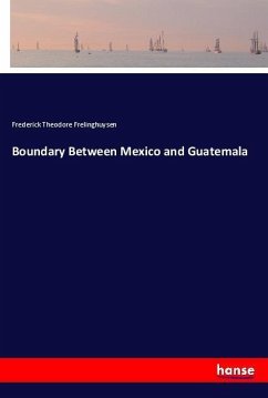 Boundary Between Mexico and Guatemala - Frelinghuysen, Frederick Theodore