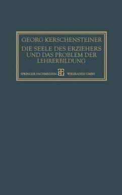 Die Seele des Erziehers und das Problem der Lehrerbildung (eBook, PDF) - Kerschensteiner, Georg