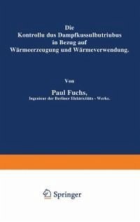 Die Kontrolle des Dampfkesselbetriebes in Bezug auf Wärmeerzeugung und Wärmeverwendung (eBook, PDF) - Fuchs, Paul