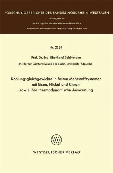 Kohlungsgleichgewichte in festen Mehrstoffsystemen mit Eisen, Nickel und Chrom sowie ihre thermodynamische Auswertung (eBook, PDF) Kohlungsgleichgewichte in festen Mehrstoffsystemen mit Eisen, Nickel und Chrom sowie ihre thermodynamische Auswertung (eBook, PDF)