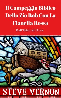 Il Campeggio Biblico Dello Zio Bob Con La Flanella Rossa (Dall'Eden all'Arca) (eBook, ePUB) - Vernon, Steve