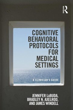 Cognitive Behavioral Protocols for Medical Settings (eBook, ePUB) - Labuda, Jennifer; Axelrod, Bradley N; Windell, James