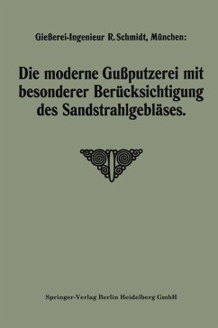 Die moderne Gußputzerei mit besonderer Berücksichtigung des Sandstrahlgebläses (eBook, PDF) - Schmidt, Robert