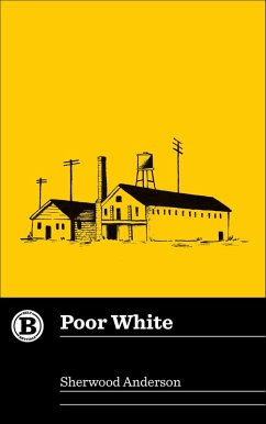 Poor White (eBook, ePUB) - Anderson, Sherwood Poor White (eBook, ePUB) - Anderson, Sherwood
