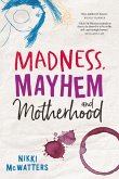 Madness, Mayhem and Motherhood (eBook, ePUB)
