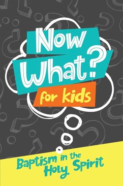 Now What? For Kids Baptism in the Holy Spirit (eBook, PDF) - Gospel Publishing House