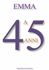 A 45 anni (eBook, ePUB) - Emma