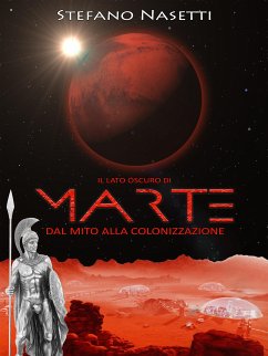 Il Lato Oscuro di Marte - Dal Mito Alla Colonizzazione (eBook, ePUB) - Nasetti, Stefano