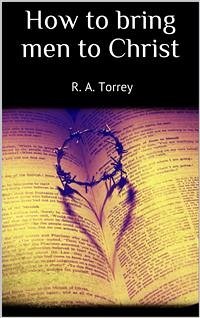 How to bring men to Christ (eBook, ePUB) - A. Torrey, R.