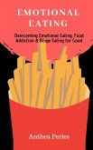 Emotional Eating: Overcoming Emotional Eating, Food Addiction and Binge Eating for Good (Eating Disorders) (eBook, ePUB)