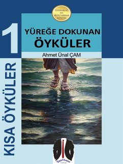Duygusal Kısa Öyküler - 1 (eBook, ePUB) - Ünal ÇAM, Ahmet