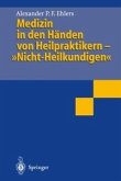 Medizin in den Händen von Heilpraktikern- &quote;Nicht-Heilkundigen&quote; (eBook, PDF)