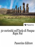 50 curiosità sull'isola di Pasqua - Rapa Nui (eBook, ePUB)