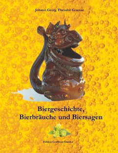 Biergeschichte, Bierbräuche und Biersagen - Graesse, Johann Georg Theodor