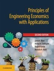 Principles of Engineering Economics with Applications - Khan, Zahid A; Siddiquee, Arshad N; Kumar, Brajesh; Abidi, Mustufa H