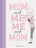 Mom and Me, Me and Mom (Mother Daughter Gifts, Mother Daughter Books, Books for Moms, Motherhood Books)