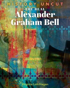 The Real Alexander Graham Bell - Loh-Hagan, Virginia