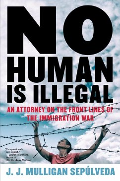 No Human Is Illegal: An Attorney on the Front Lines of the Immigration War - Sepulveda, J. J. Mulligan