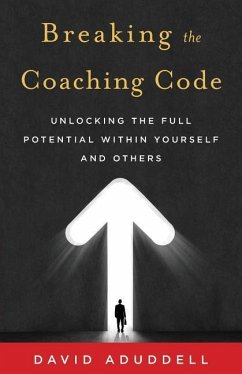 Breaking the Coaching Code: Unlocking the Full Potential Within Yourself and Others - Aduddell, David