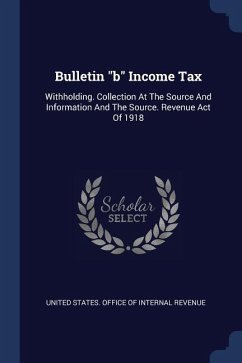 Bulletin b Income Tax: Withholding. Collection At The Source And Information And The Source. Revenue Act Of 1918