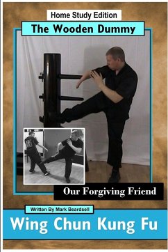 Wing Chun Kung Fu - The Wooden Dummy - Our Forgiving Friend - HSE - Beardsell, Mark