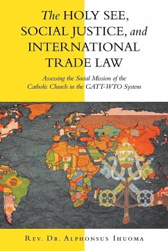 The Holy See, Social Justice, and International Trade Law - Ihuoma, Rev. Alphonsus