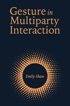 Gesture in Multiparty Interaction: Volume 24 - Shaw, Emily