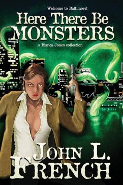Here There Be Monsters: A Bianca Jones Collection - French, John L.