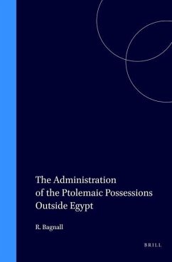 The Administration of the Ptolemaic Possessions Outside Egypt - Bagnall, Roger S