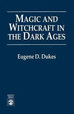 Magic and Witchcraft in the Dark Ages - Dukes, Eugene D.