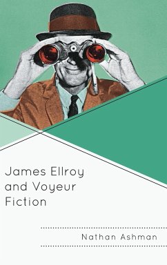James Ellroy and Voyeur Fiction - Ashman, Nathan