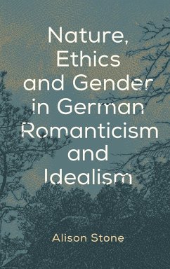 Nature, Ethics and Gender in German Romanticism and Idealism - Stone, Alison