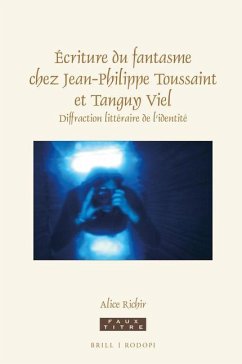 Écriture Du Fantasme Chez Jean-Philippe Toussaint Et Tanguy Viel - Richir, Alice