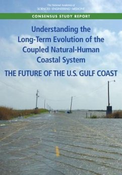 Understanding the Long-Term Evolution of the Coupled Natural-Human Coastal System - National Academies of Sciences Engineering and Medicine; Division of Behavioral and Social Sciences and Education; Division On Earth And Life Studies; Board on Environmental Change and Society; Ocean Studies Board; Board On Earth Sciences And Resources; Committee on Long-Term Coastal Zone Dynamics Interactions and Feedbacks Between Natural and Human Processes Along the U S Gulf Coast