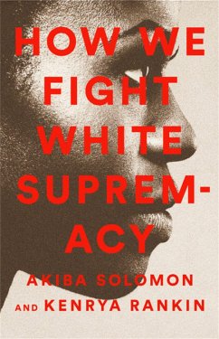 How We Fight White Supremacy - Solomon, Akiba; Rankin, Kenrya