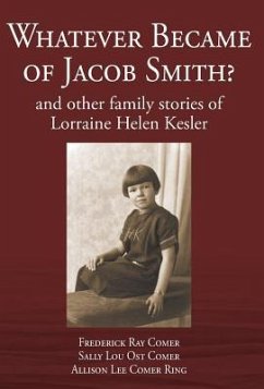 Whatever Became of Jacob Smith? and other family stories of Lorraine Helen Kesler - Comer, Frederick Ray; Comer, Sally Lou Ost; Comer Ring, Allison Lee