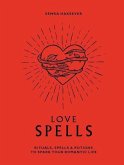 Love Spells: Rituals, Spells & Potions to Spark Your Romantic Life
