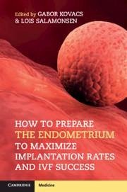 How to Prepare the Endometrium to Maximize Implantation Rates and Ivf Success