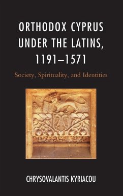 Orthodox Cyprus under the Latins, 1191-1571 - Kyriacou, Chrysovalantis