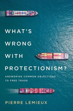 What's Wrong with Protectionism - Lemieux, Pierre