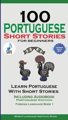 100 Portuguese Short Stories for Beginners Learn Portuguese with Stories with Audio - Spain, World Language Institute; Stahl, Christian