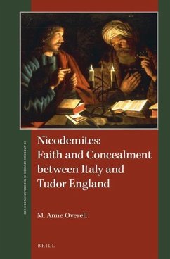 Nicodemites: Faith and Concealment Between Italy and Tudor England - Overell, M. Anne