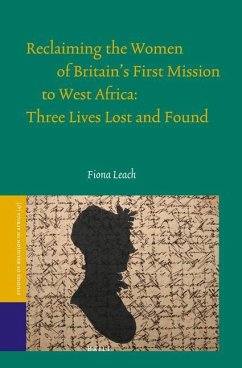 Reclaiming the Women of Britain's First Mission to West Africa: Three Lives Lost and Found - Leach, Fiona