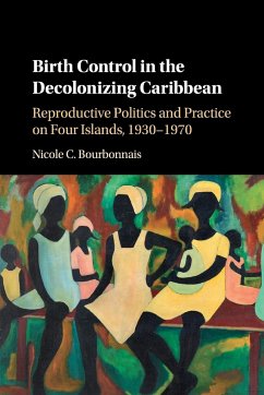 Birth Control in the Decolonizing Caribbean - Bourbonnais, Nicole