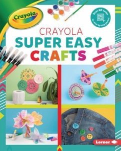 Crayola (R) Super Easy Crafts - Felix, Rebecca