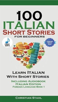 100 Italian Short Stories for Beginners Learn Italian with Stories with Audio - Stahl, Christian