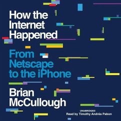 How the Internet Happened: From Netscape to the iPhone - Mccullough, Brian