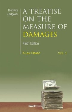A Treatise on the Measure of Damages: Or an Inquiry Into the Principles Which Govern the Amount of Pecuniary Compensation Awarded by Courts of Justice - Theodore, Sedgwick