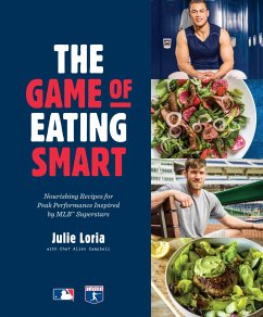 The Game of Eating Smart: Nourishing Recipes for Peak Performance Inspired by Mlb Superstars: A Cookbook - Loria, Julie